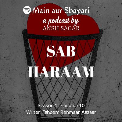 Sab Haraam | Faheem Rehmaan Aazar | Ansh Sagar | Main Aur Shayari | EP 10 Sab Haraam | Faheem Rehmaan Aazar | Ansh Sagar | Main Aur Shayari | EP 10