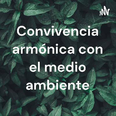 Convivencia armónica con el medio ambiente Convivencia armónica con el medio ambiente