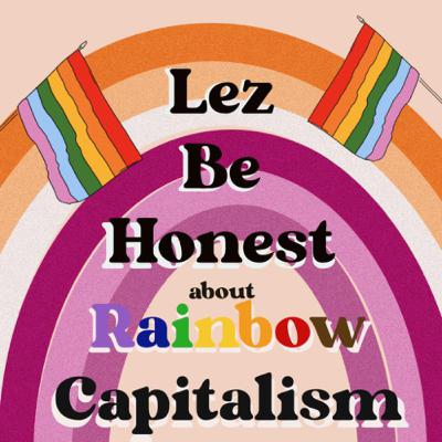 Lez Be Honest About Rainbow Capitalism