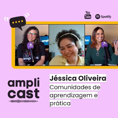 Amplicast #34 - Jéssica Oliveira | Comunidades de aprendizagem e prática