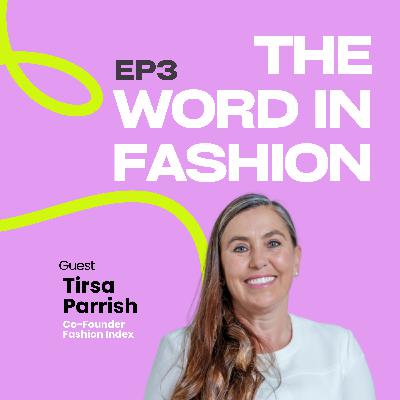 EP3: Beyond the Supply Chain: How Fashion Really Works with Tirsa Parrish