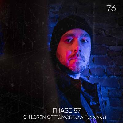Children Of Tomorrow's Podcast 76 - FHASE 87