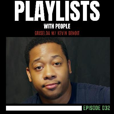 032: Griselda w/ Kevin Benoit