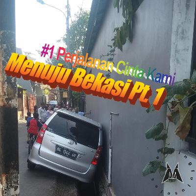#1 Perjalanan Cinta Kami Menuju Bekasi Pt. 1 #1 Perjalanan Cinta Kami Menuju Bekasi Pt. 1