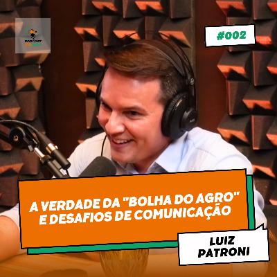 A VERDADE DA "BOLHA DO AGRO" E DESAFIOS DE COMUNICAÇÃO- LUIZ PATRONI | Cria Agro Podcast #002