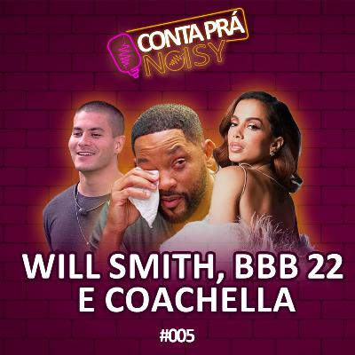 Will Smith, BBB 22 e Coachella - Conta Pra Noisy (Podcast) #005 Will Smith, BBB 22 e Coachella - Conta Pra Noisy (Podcast) #005