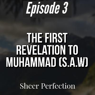 Episode 3 | First Revelation To Muhammad (S.A.W) | Sheer Perfection