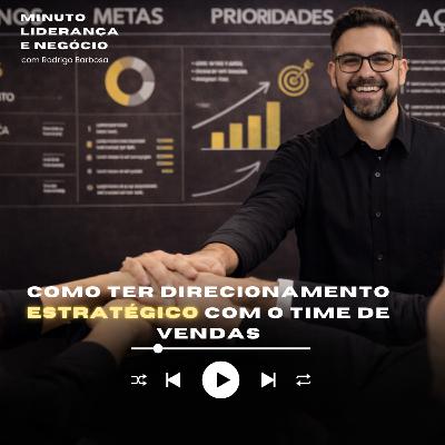 MINUTO LIDERANÇA E NEGÓCIO #355 | COMO TER DIRECIONAMENTO ESTRATÉGICO TIME VENDAS | RODRIGO BARBOSA MINUTO LIDERANÇA E NEGÓCIO #355 | COMO TER DIRECIONAMENTO ESTRATÉGICO TIME VENDAS | RODRIGO BARBOSA