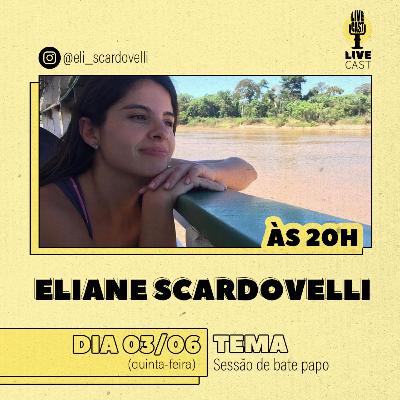 Eliane Scardovelli - LiveCast - Ep.25
