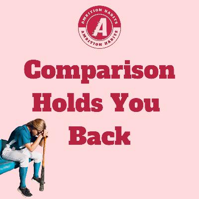 Comparison Holds You Back Comparison Holds You Back