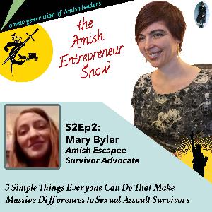 S2Ep2: Mary Byler, Amish Escapee - 3 Simple Things Everyone Can Do That Make Massive Differences to Sexual Assault Survivors S2Ep2: Mary Byler, Amish Escapee - 3 Simple Things Everyone Can Do That Make Massive Differences to Sexual Assault Survivors