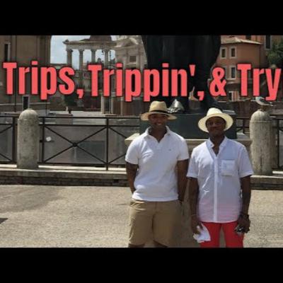 Episode 9 | Trips, Trippin' & Tryin' It