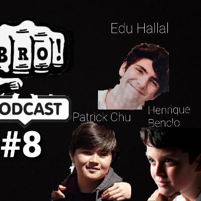 BRO PODCAST#8: Edu Hallal, Patrick Chu e Henrique Benclo