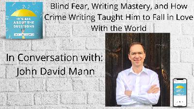 John David Mann - Blind Fear, Writing Mastery, and How Crime Writing Taught Him to Fall in Love With the World.