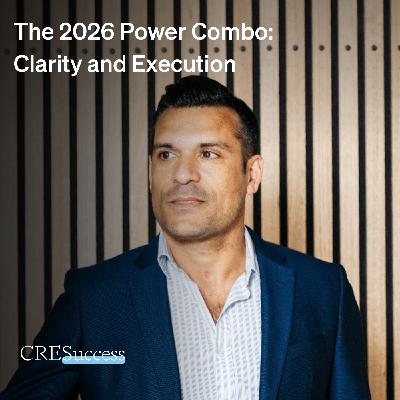 252. The 2026 Power Combo: Clarity and Execution; Commercial Real Estate Leadership 252. The 2026 Power Combo: Clarity and Execution; Commercial Real Estate Leadership