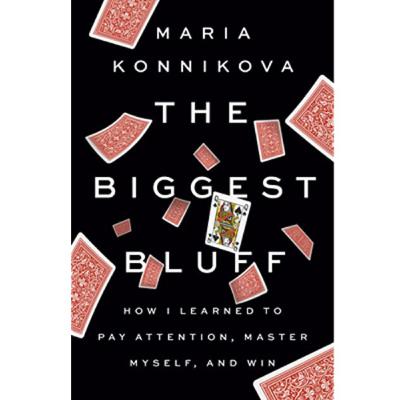 #4: The Biggest Bluff, de Maria Konnikova #4: The Biggest Bluff, de Maria Konnikova