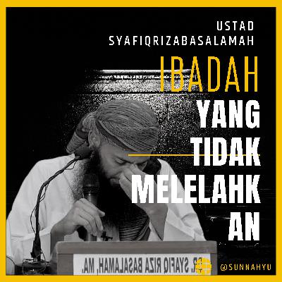 Ibadah yang TIDAK MELELAHKAN - Syafiq Riza Basalamah