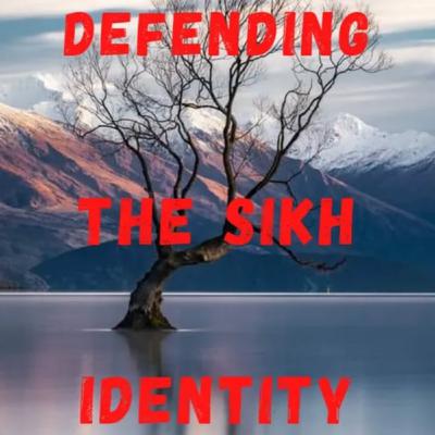 Defending The Sikh Identity