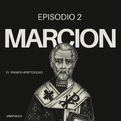 | EP.2| Marcion El Primer Heretodoxo