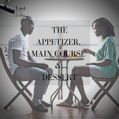 Valentine's Day; The Appetizer, Main Dish & Dessert.