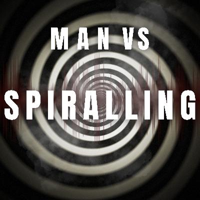 Man vs Spiralling - Why do we overthink EVERYTHING?