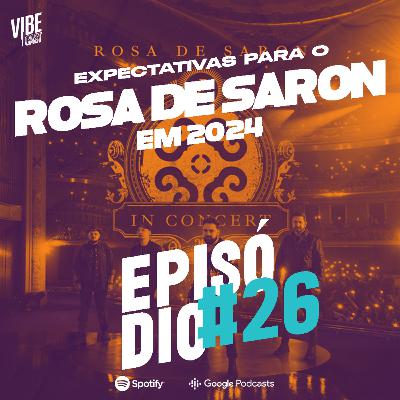Vibecast 26 - Expectativas para o Rosa de Saron em 2024
