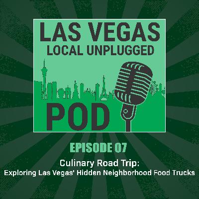 Episode 7: Culinary Road Trip: Exploring Las Vegas' Hidden Neighborhood Food Trucks