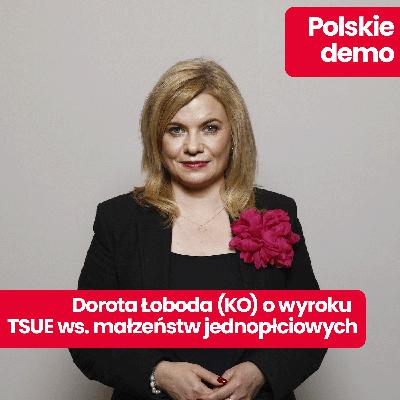 Polskie demo: Najnowszy wyrok TSUE: małżeństwa jednopłciowe są realne w Polsce? Wyjaśnia Dorota Łoboda, posłanka KO