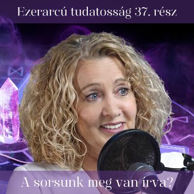 A sorsunk meg van írva? - Ezerarcú tudatosság 37. rész A sorsunk meg van írva? - Ezerarcú tudatosság 37. rész