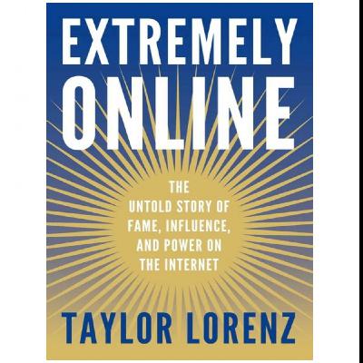 (Read) Download Extremely Online: The Untold Story of Fame, Influence, and Power on the Internet by : (Taylor Lorenz)