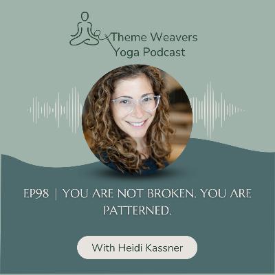 Ep98 | You Are Not Broken. You Are Patterned.