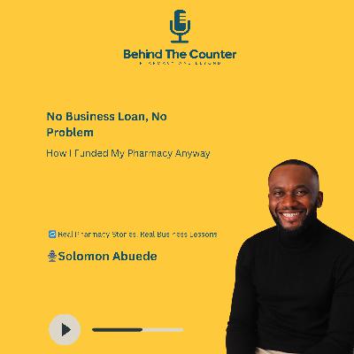 No Business Loan, No Problem – How I Funded My Pharmacy Anyway