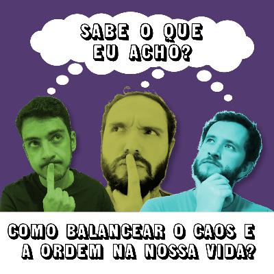 #061 - Como balancear o caos e a ordem na nossa vida?