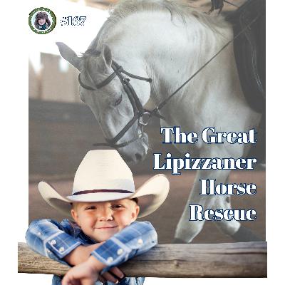 The Great Lipizzaner Horse Rescue (a special episode for Eloise Grattan) The Great Lipizzaner Horse Rescue (a special episode for Eloise Grattan)