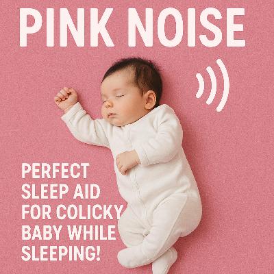 Pink Noise for Babies | Perfect Sleep Aid for Colicky Baby  While Sleeping!