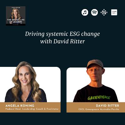 10. Driving Systemic ESG Change with Greenpeace Australia Pacific CEO, David Ritter 10. Driving Systemic ESG Change with Greenpeace Australia Pacific CEO, David Ritter
