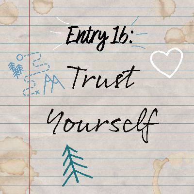 Entry 16: Trust Yourself