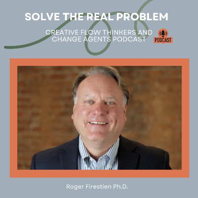 Roger Firestien Ph.D. – Solve the Real Problem