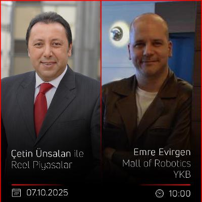 Emre Evirgen - Çetin Ünsalan ile Reel Piyasalar