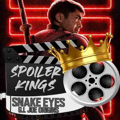 Episode 18: Spoiler Kings review Snake Eyes: G.I. Joe Origins Episode 18: Spoiler Kings review Snake Eyes: G.I. Joe Origins