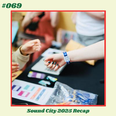 #069: Sound City 2025 Recap #069: Sound City 2025 Recap