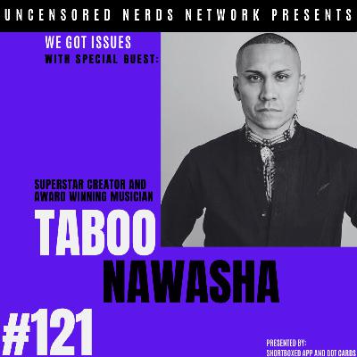 #121 We Got Issues: with Taboo