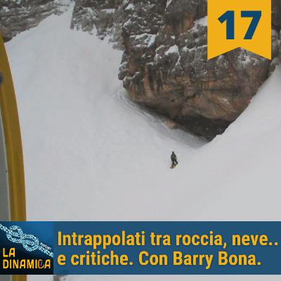 Intrappolati tra roccia, neve.. e critiche. Con Barry Bona. - #17 Intrappolati tra roccia, neve.. e critiche. Con Barry Bona. - #17