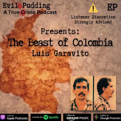 Evil Pudding Episode 53 - The Beast of Colombia; Luis Garavito Evil Pudding Episode 53 - The Beast of Colombia; Luis Garavito