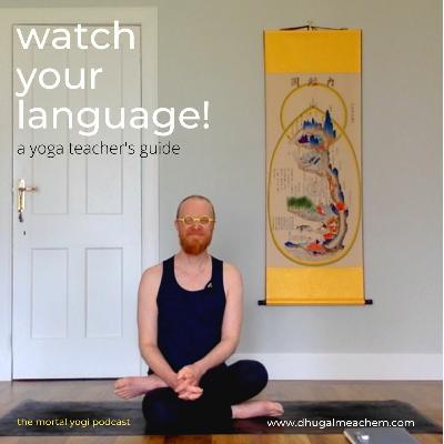 32. watch your language! a yoga teacher's guide 32. watch your language! a yoga teacher's guide