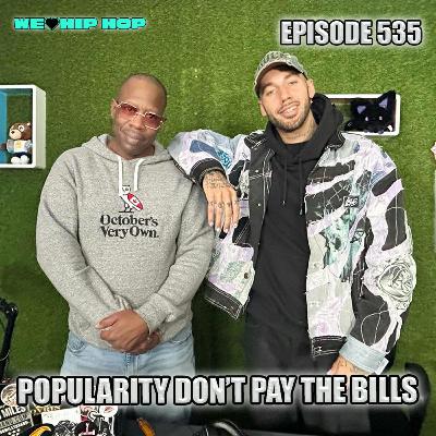 Episode 535 | Popularity Don't Pay The Bills ft. DillanPonders | We Love Hip Hop