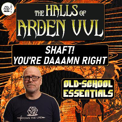 The Halls of Arden Vul Actual Play Ep 102 - Old School Essentials OSR Megadungeon | Shaft! You're Daaamn Right