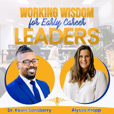 Working Wisdom for Early Career Leaders- Proactive Leadership w/ Lee Wang