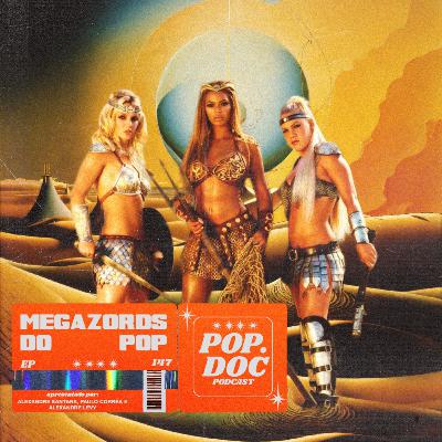 147 - Megazords do Pop