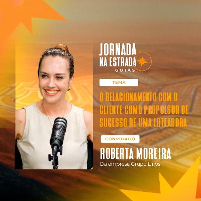 O relacionamento com o cliente como chave para o sucesso | Roberta Moreira | EP05